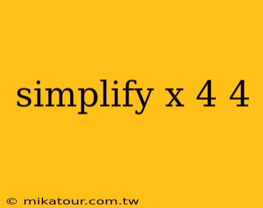 simplify x 4 4