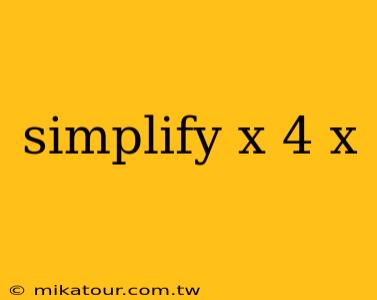 simplify x 4 x