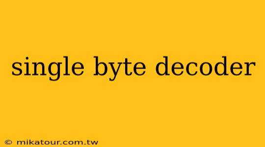 single byte decoder