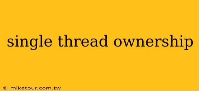 single thread ownership