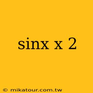 sinx x 2