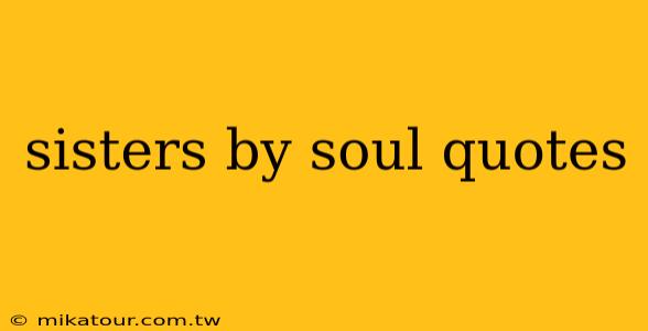 sisters by soul quotes