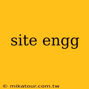 site engg