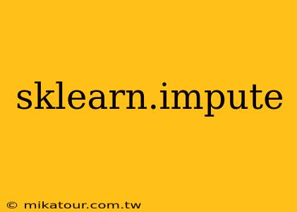 sklearn.impute