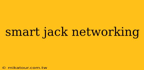 smart jack networking