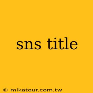 sns title