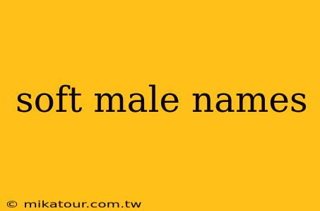 soft male names