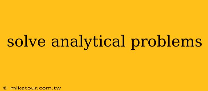 solve analytical problems