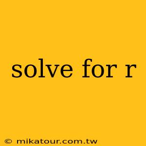 solve for r