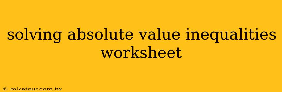 solving absolute value inequalities worksheet