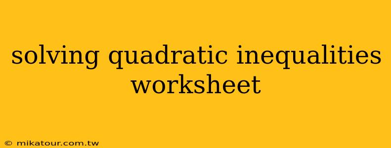 solving quadratic inequalities worksheet