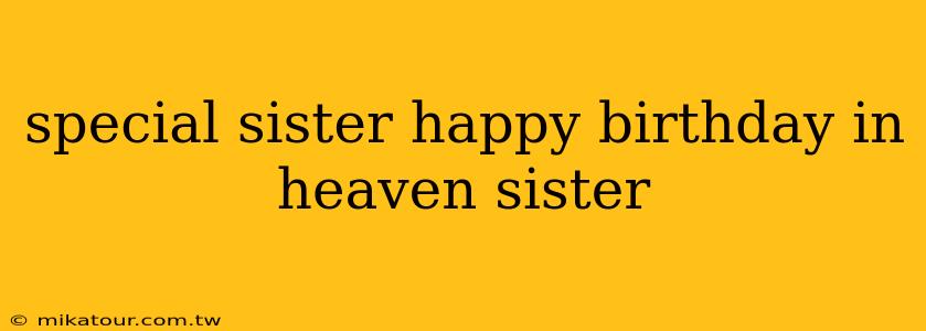 special sister happy birthday in heaven sister