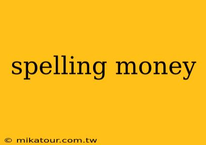 spelling money