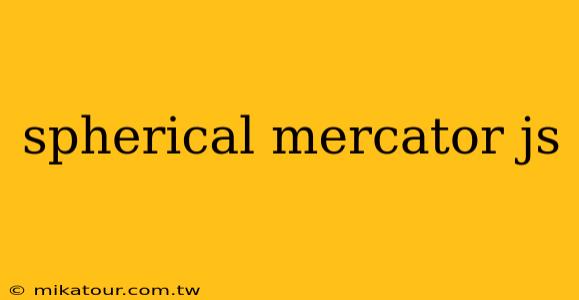 spherical mercator js