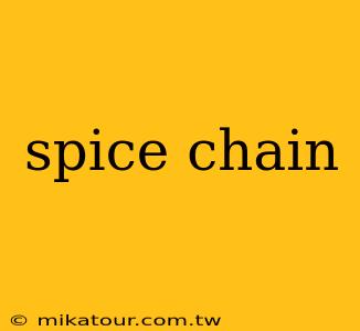 spice chain