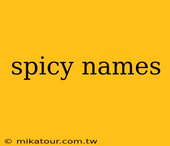 spicy names