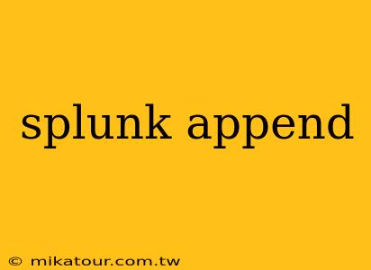 splunk append