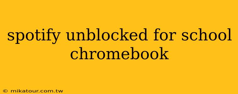 spotify unblocked for school chromebook