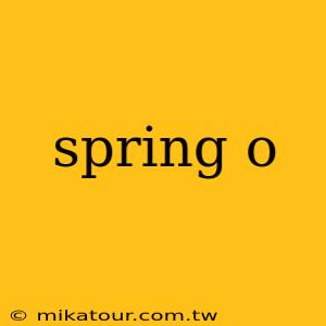 spring o