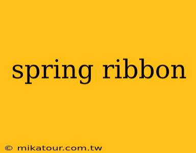 spring ribbon