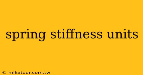 spring stiffness units