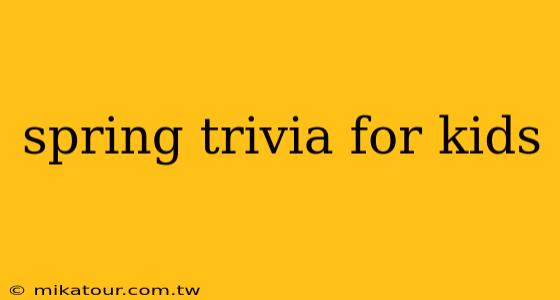 spring trivia for kids