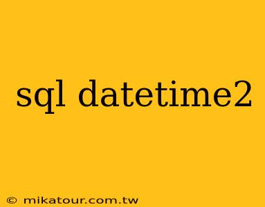 sql datetime2