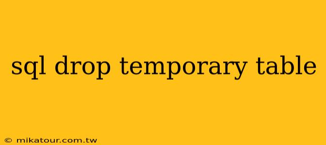 sql drop temporary table