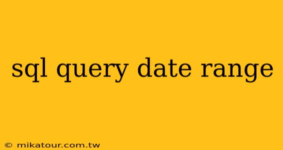 sql query date range