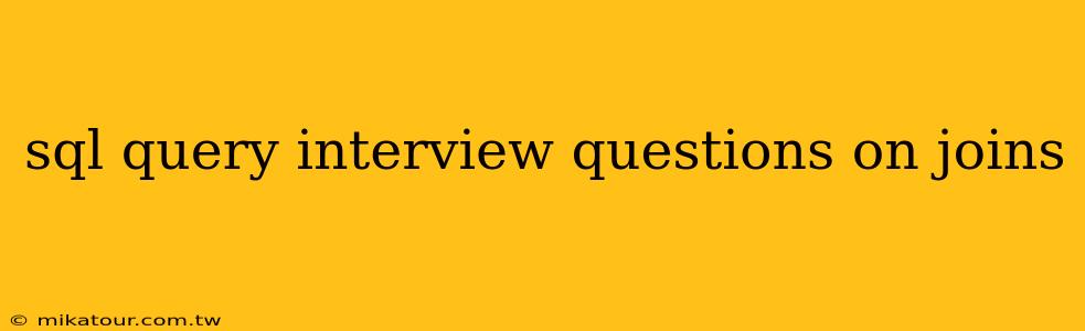 sql query interview questions on joins