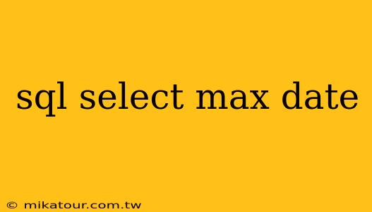 sql select max date