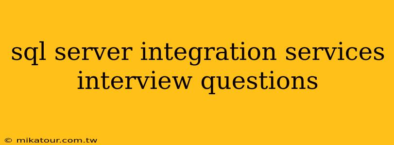 sql server integration services interview questions