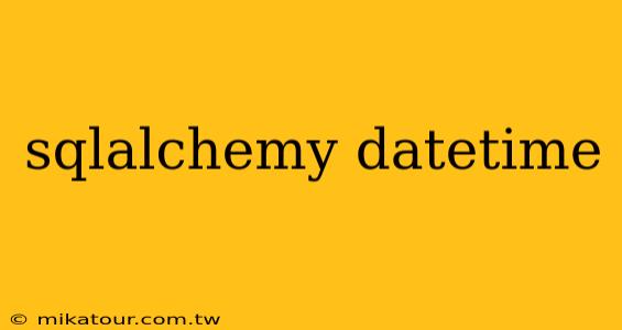 sqlalchemy datetime