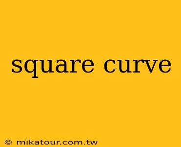 square curve