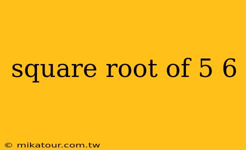 square root of 5 6