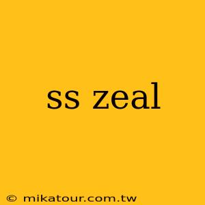 ss zeal