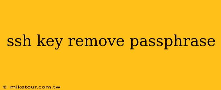 ssh key remove passphrase