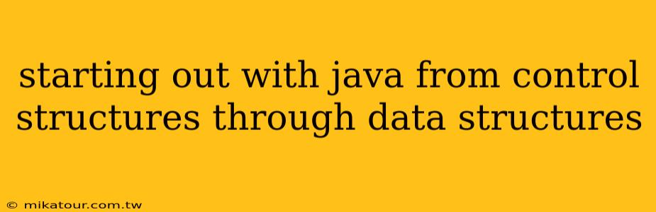 starting out with java from control structures through data structures