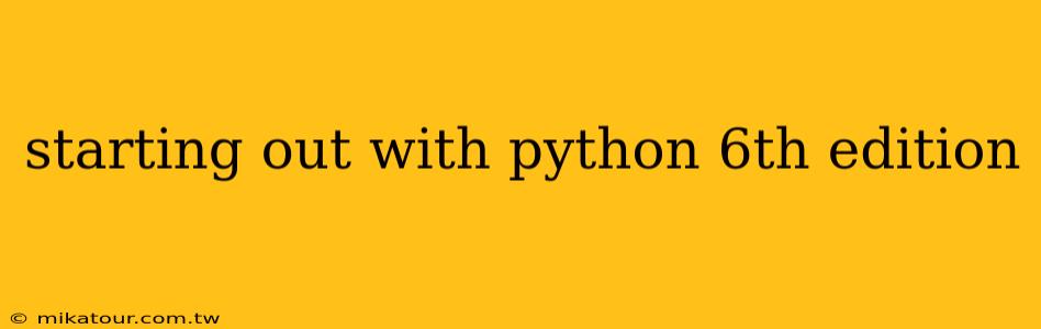 starting out with python 6th edition