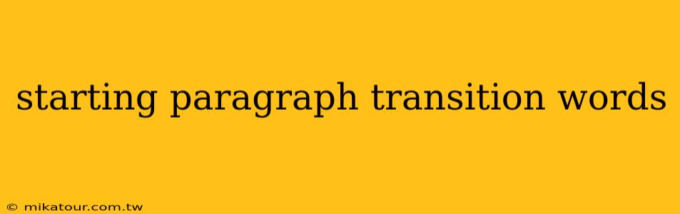 starting paragraph transition words