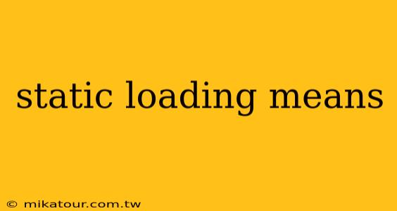 static loading means