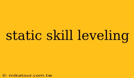 static skill leveling