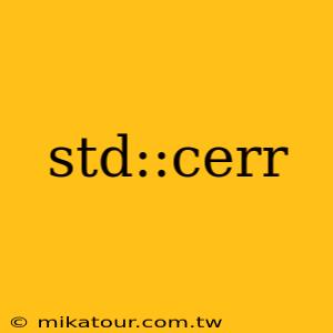 std::cerr