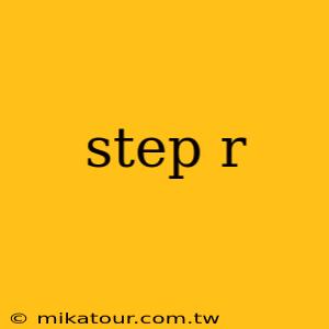 step r