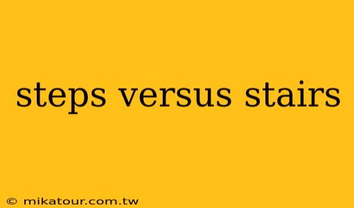 steps versus stairs