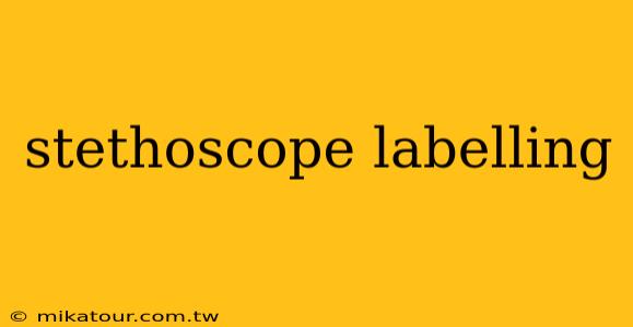 stethoscope labelling