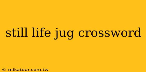 still life jug crossword