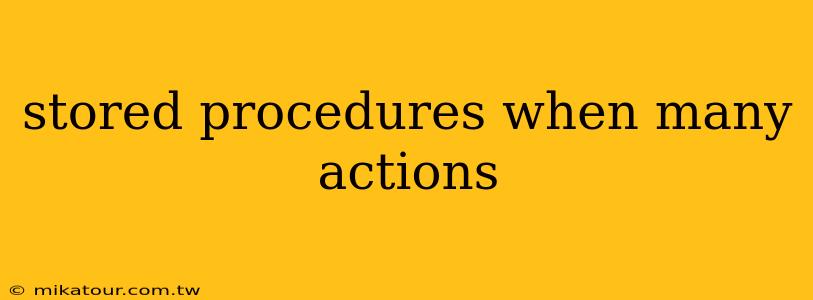 stored procedures when many actions