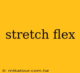 stretch flex