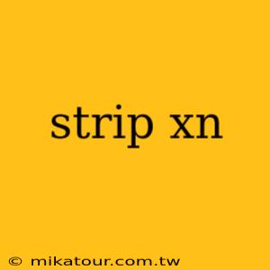 strip xn